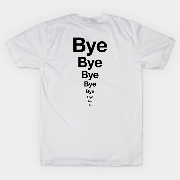 BYE BYE BYE! Podcast ending t-shirt (Black text) by LEP Merch